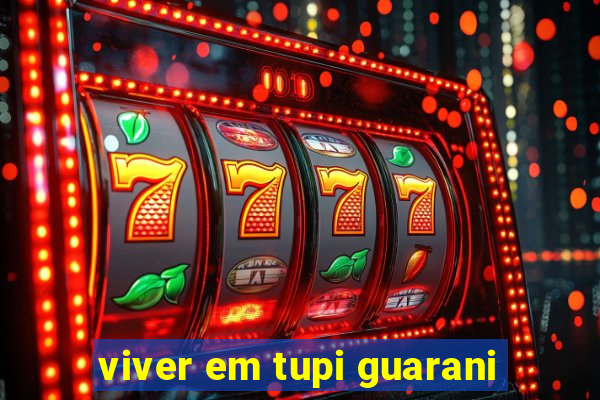 viver em tupi guarani